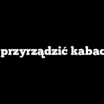 Jak przyrządzić kabaczek