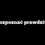 Jak rozpoznać prawdziwka?