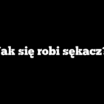 Jak się robi sękacz?