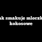 Jak smakuje mleczko kokosowe