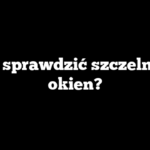 Jak sprawdzić szczelność okien?