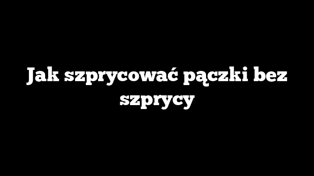 Jak szprycować pączki bez szprycy