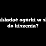 Jak układać ogórki w słoiku do kiszenia?