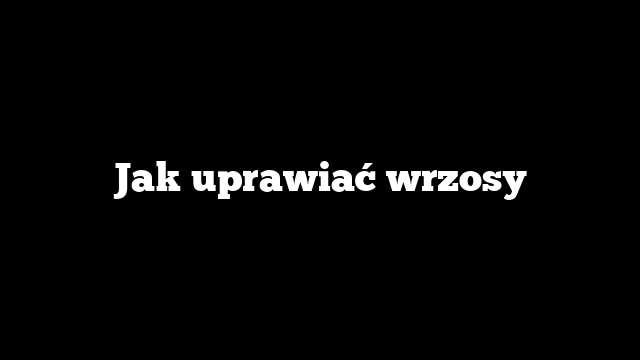 Jak uprawiać wrzosy