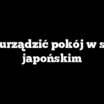 Jak urządzić pokój w stylu japońskim