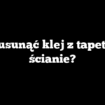 Jak usunąć klej z tapety na ścianie?