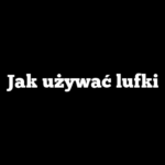 Jak używać lufki