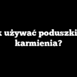 Jak używać poduszki do karmienia?
