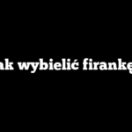 Jak wybielić firankę?
