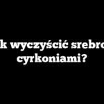 Jak wyczyścić srebro z cyrkoniami?