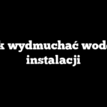 Jak wydmuchać wodę z instalacji