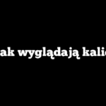 Jak wyglądają kalie