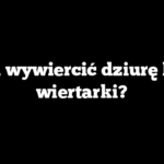Jak wywiercić dziurę bez wiertarki?