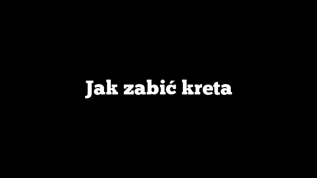 Jak zabić kreta