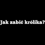Jak zabić królika?