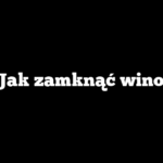 Jak zamknąć wino