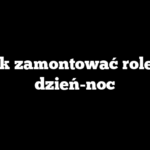 Jak zamontować roletę dzień-noc