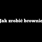 Jak zrobić brownie