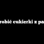 Jak zrobić cukierki z papieru