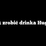 Jak zrobić drinka Hugo?
