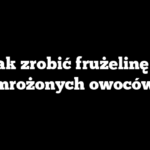 Jak zrobić frużelinę z mrożonych owoców