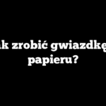Jak zrobić gwiazdkę z papieru?
