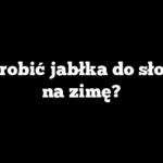 Jak zrobić jabłka do słoików na zimę?