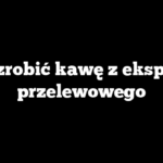 Jak zrobić kawę z ekspresu przelewowego
