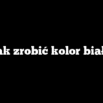 Jak zrobić kolor biały
