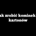 Jak zrobić kominek z kartonów
