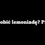 Jak zrobić lemoniadę? Przepis