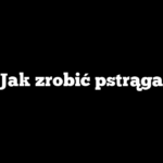 Jak zrobić pstrąga