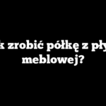 Jak zrobić półkę z płyty meblowej?