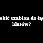 Jak zrobić szablon do łączenia blatów?