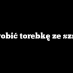 Jak zrobić torebkę ze sznurka