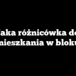 Jaka różnicówka do mieszkania w bloku