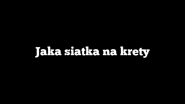 Jaka siatka na krety