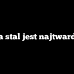 Jaka stal jest najtwardsza
