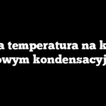 Jaka temperatura na kotle gazowym kondensacyjnym