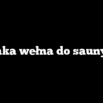 Jaka wełna do sauny?