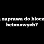Jaka zaprawa do bloczków betonowych?