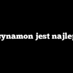 Jaki cynamon jest najlepszy?