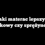 Jaki materac lepszy – piankowy czy sprężynowy?