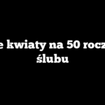 Jakie kwiaty na 50 rocznicę ślubu