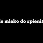 Jakie mleko do spieniania