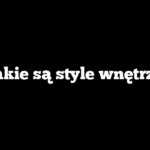 Jakie są style wnętrz?