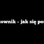 Karczownik – jak się pozbyć?