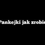 Pankejki jak zrobić
