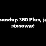 Roundup 360 Plus, jak stosować