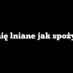Siemię lniane jak spożywać